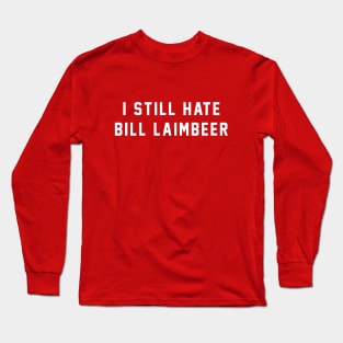 I still hate Bill Laimbeer Long Sleeve T-Shirt